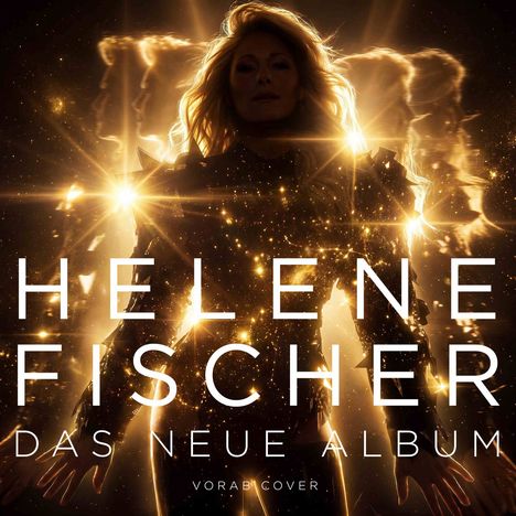 Text: "HELENE FISCHER DAS NEUE ALBUM VORAB COVER". Eine Person in goldenem Licht, das eine strahlende Wirkung hat.