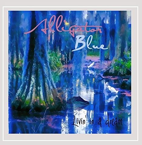 Alligator Blue: Livin' In A Dream, CD