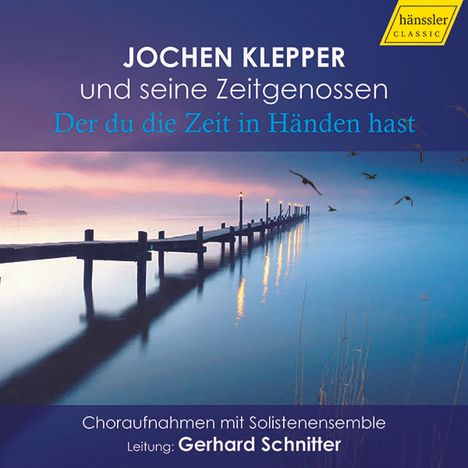 Jochen Klepper und seine Zeitgenossen - "Der du die Zeit in Händen hast", CD