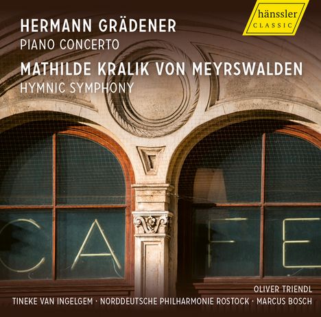 HERMANN GRÄDENER, Piano Concerto. MATHILDE KRALIK VON MEYRSWALDEN, Hymnic Symphony. CAFE in großen Fensterbuchstaben.
