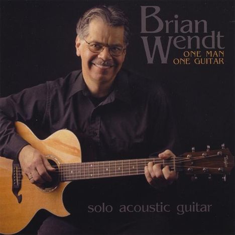 Brian Wendt: One Man One Guitar, CD