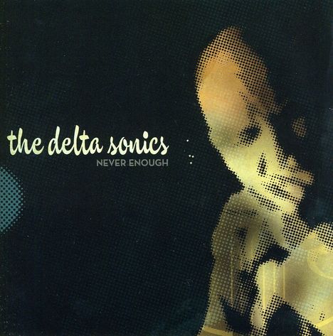 Delta Sonics: Never Enough, CD