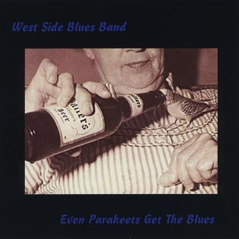 West Side Blues Band: Even Parakeets Get The Blues, CD