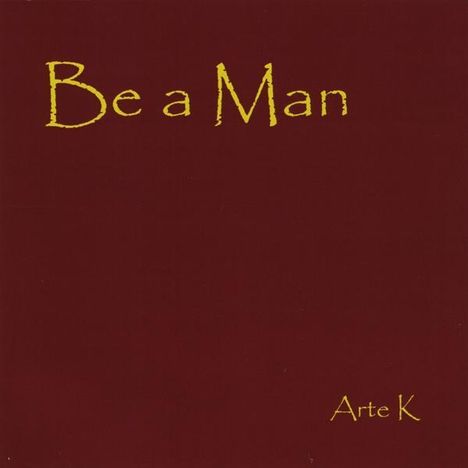 Arte K: Be A Man, CD