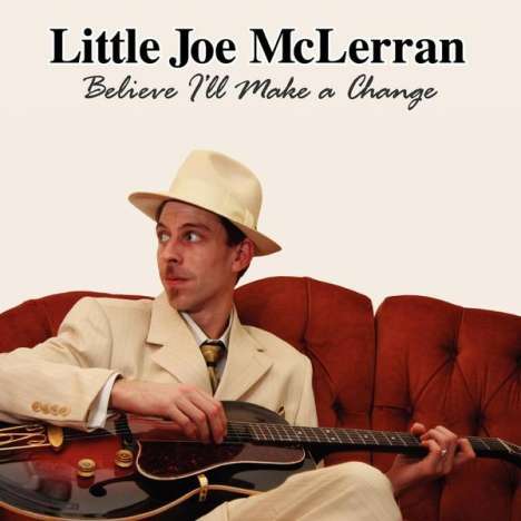 Joe Little McLerran: Believe I'll Make A Change, CD