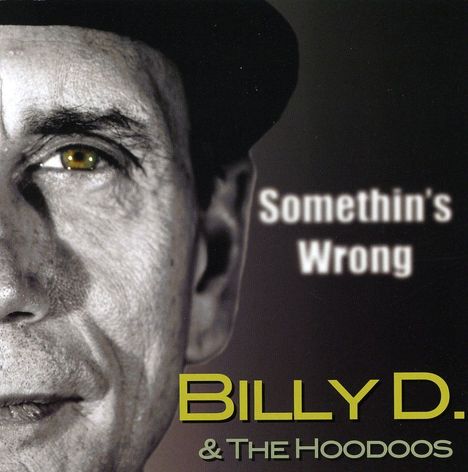 Billy D &amp; The Hoodoos: Somethin's Wrong, CD