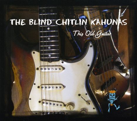 Blind Chitlin Kahunas: This Old Guitar, CD