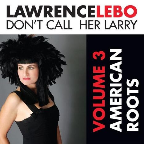 Lawrence Lebo: Don't Call Her Larry / American Roots Vol.3, CD