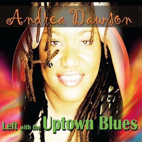 Andrea Dawson: Left With The Uptown Blues, CD