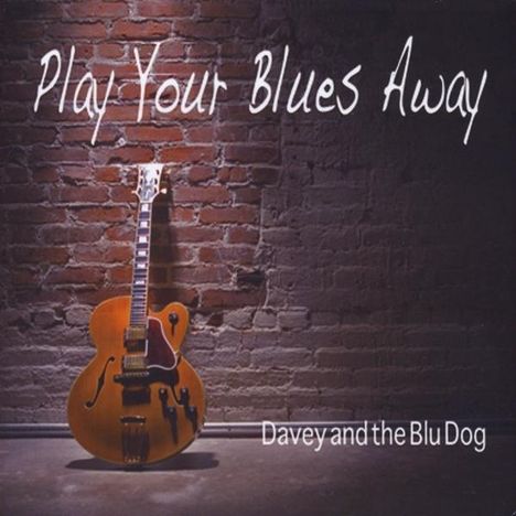 Davey &amp; The Blu Dog: Play Your Blues Away, CD