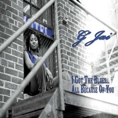 G'Jai: I Got The Blues All Because Of, CD