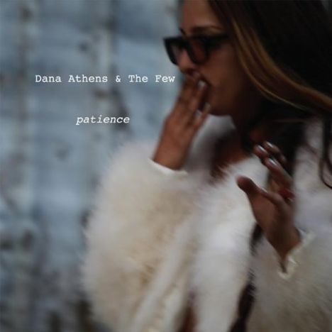 Dana Athens &amp; The Few: Patience, CD