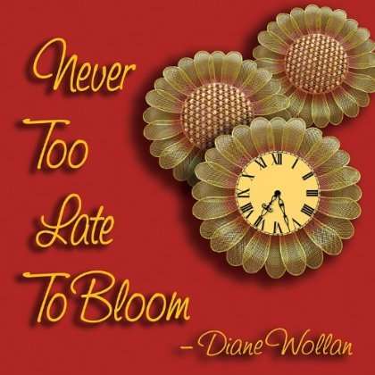 Diane Wollan: Never Too Late To Bloom, CD