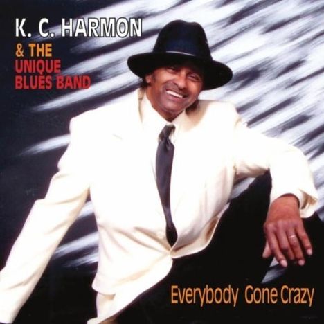K.C. Harmon &amp; The Unique Blue: Everybody Gone Crazy, CD