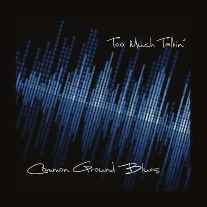 Common Ground Blues: Too Much Talkin', CD