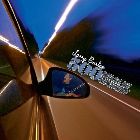 Larry Burton: 500 Miles Of Highway, CD