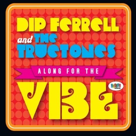 Dip Ferrell &amp; The Tructones: Along For The Vibe, CD