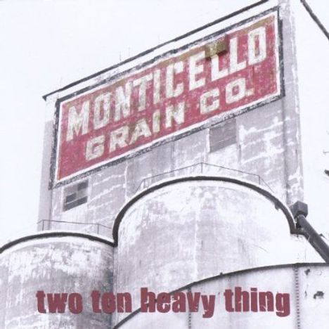Two Ton Heavy Thing: Monticello Grain, CD