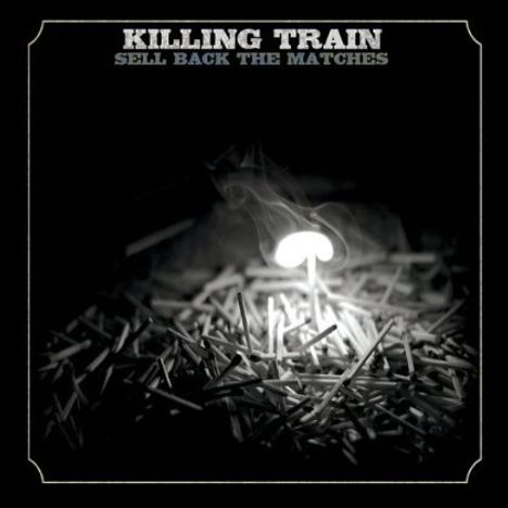 Killing Train: Sell Back The Matches, CD