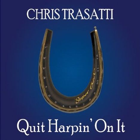 Chris Trasatti: Quit Harpin' On It, CD