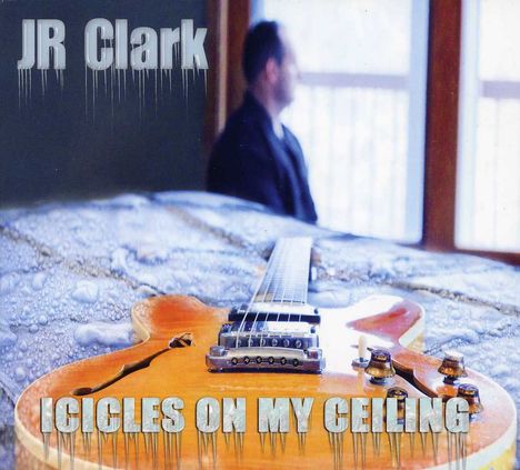 J.R. Clark: Icicles On My Ceiling, CD