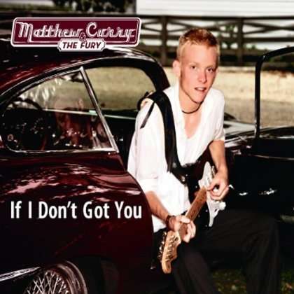 Matthew Curry: If I Don't Got You, CD