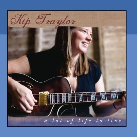 Kip Traylor: Lot Of Life To Live, CD