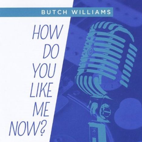 Butch Williams: How Do You Like Me Now??, CD