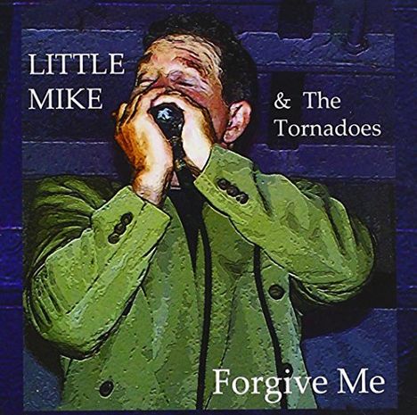Little Mike &amp; The Tornadoes: Forgive Me, CD