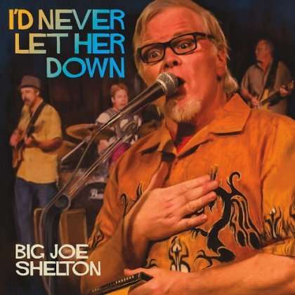 Big Joe Shelton: Id Never Let Her Down, CD