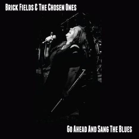 Brick Fields &amp; The Chosen Ones: Go Ahead And Sang The Blues, CD