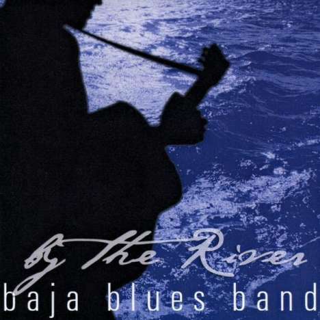 Baja Blues Band: By The River, CD