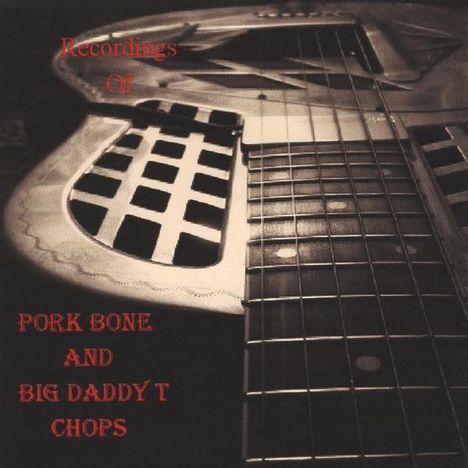 Pork Bone &amp; Big Daddy T Chops: Recordings Of, CD