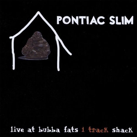 Pontiac Slim: Live At Bubba Fats 1 Track Shack, CD