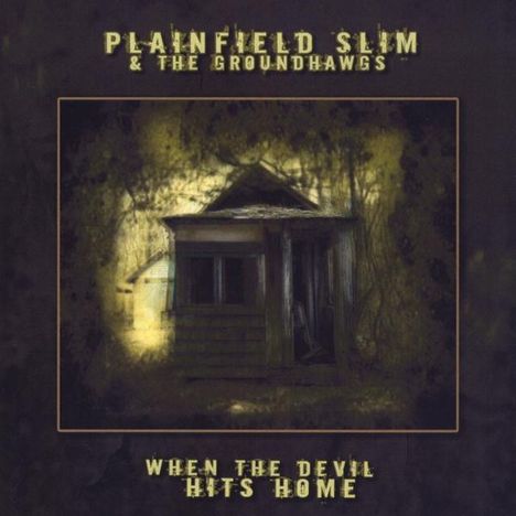 Plainfield Slim &amp; The Groundh: When The Devil Hits Home, CD