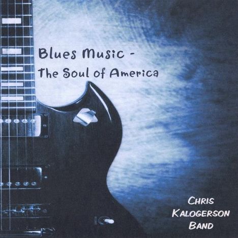 Chris Kalogerson: Blues Music: Soul Of America, CD