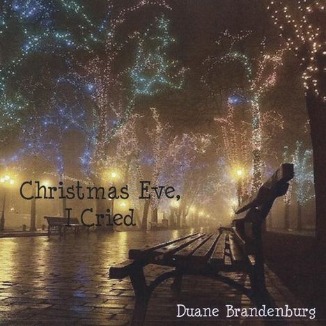 Duane Brandenburg: Christmas Eve I Cried, CD