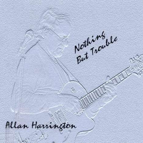 Allan Harrington: Nothing But Trouble, CD