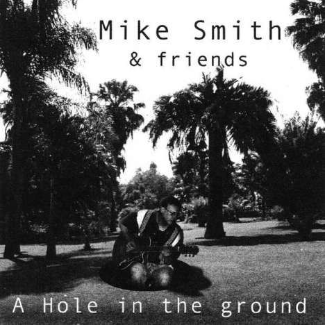 Mike Smith &amp; Friends: Hole In The Ground, CD