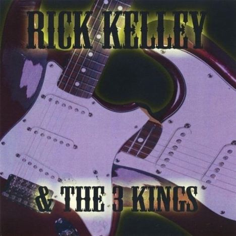 Rick Kelley: Rick Kelley &amp; The 3 Kings, CD