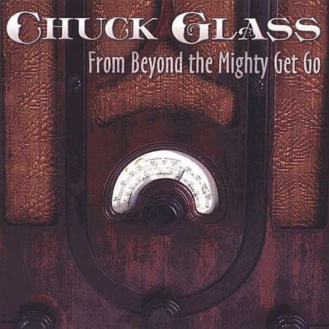 Chuck Glass: From Beyond The Mighty Get Go, CD