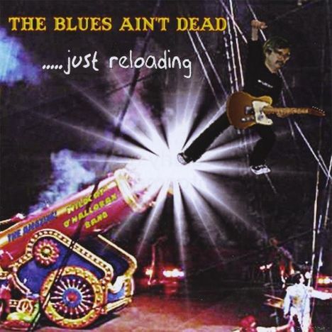 Wildcat Ohalloran Band: Blues Ain't Deadjust Reloading, CD
