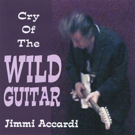 Jimmi Accardi: Cry Of The Wild Guitar, CD