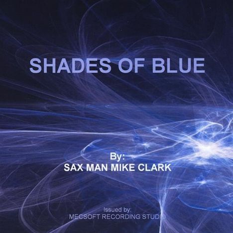 Mike Sax Man Mike Clark: Shades Of Blue, CD
