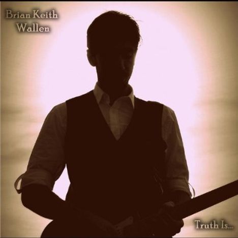 Brian Keith Wallen: Truth Is, CD