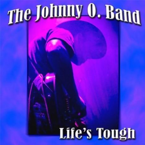 Johnny O. Band: Life's Tough, CD