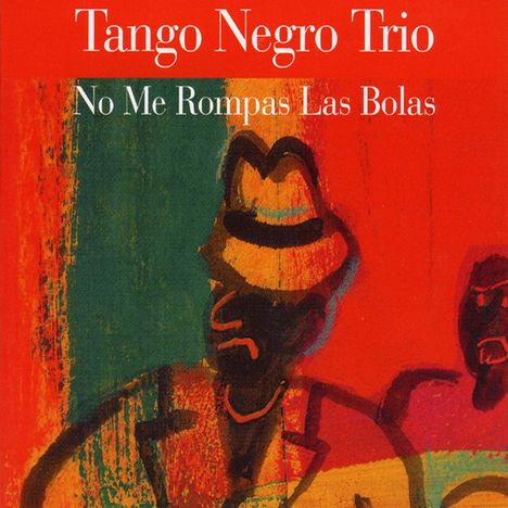 Tango Negro Trío: No Me Rompas Las Bolas, CD