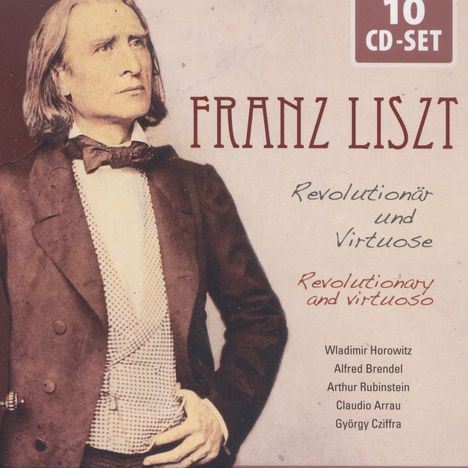 Franz Liszt (1811-1886): Franz Liszt - Revolutionär und Virtuose, 10 CDs