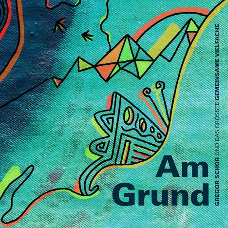 „Am Grund“ steht groß, daneben „Gregor Schor und das größte gemeinsame Vielfache“. Bunte geometrische Muster.