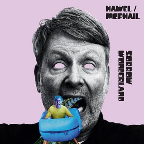 Text: Hawel/McPhail, Sorrow Wonderland. Collage: Schwarz-weißer Kopf mit offenem Mund, kleiner Mann auf blauem Sessel.